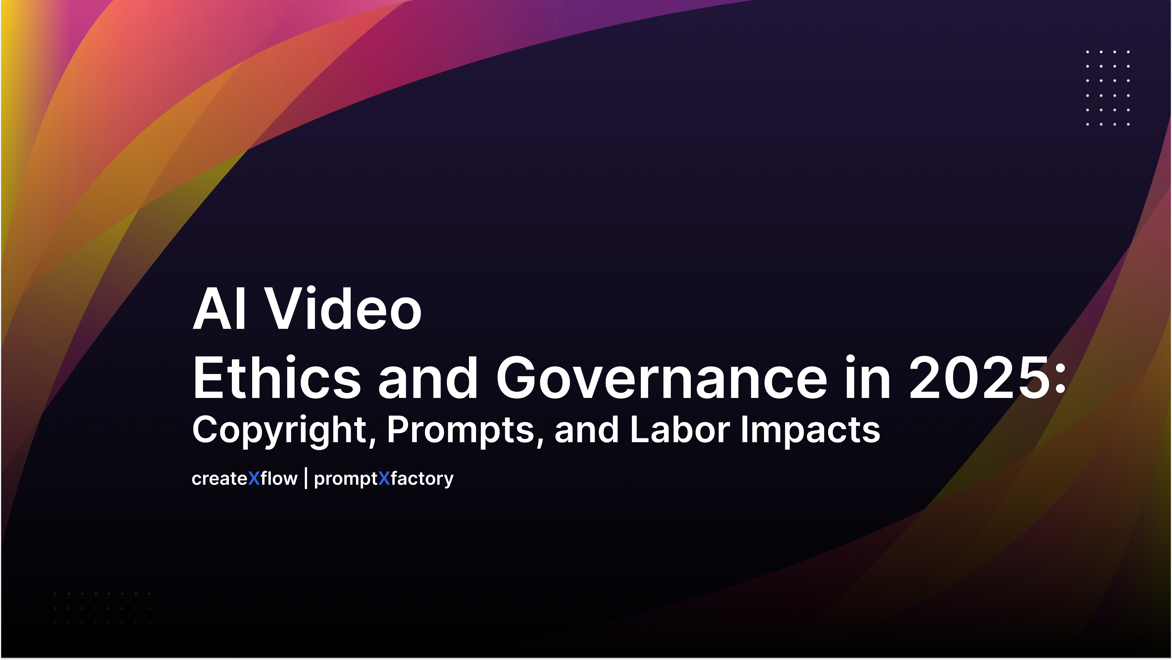 AI Video  Ethics and Governance in 2025  Copyright, Prompts, and Labor Impacts